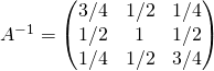A^{-1} = \begin{pmatrix} 3/4 & 1/2 & 1/4\\ 1/2 & 1 & 1/2\\ 1/4 & 1/2 & 3/4 \end{pmatrix}