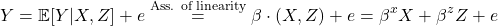 \[ Y = \mathbb E [ Y | X, Z] + e \overset{\text{Ass. of linearity}}= \beta \cdot (X, Z) + e  = \beta^x X + \beta^z Z + e \]