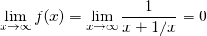 \[\lim_{x\to\infty} f(x) = \lim_{x\to\infty} \frac{1}{x + 1/x} = 0\]