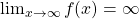 \lim_{x\to \infty} f(x) = \infty