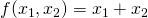 f(x_1, x_2) = x_1 + x_2