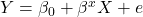 Y = \beta_0 + \beta^x X + e