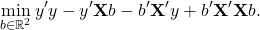 \[ \min_{b\in\mathbb R^2} y'y - y'\mathbf X b - b ' \mathbf X ' y + b ' \mathbf X ' \mathbf X b. \]