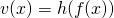 v(x) = h(f(x))