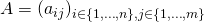 A = (a_{ij})_{i\in\{1,\ldots,n\},j\in\{1,\ldots,m\}}