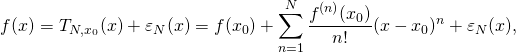 \[ f(x) = T_{N,x_0}(x) + \varepsilon_N(x) = f(x_0) + \sum_{n=1}^N \frac{f^{(n)}(x_0)}{n!}(x-x_0)^n + \varepsilon_N(x),\]