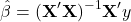 \[ \hat \beta = (\mathbf X'\mathbf X )^{-1} \mathbf X ' y \]