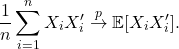 \[ \frac{1}{n} \sum_{i=1}^n  X_i  X_i' \overset p \to \mathbb E[ X_i  X_i']. \]