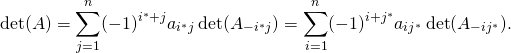 \[\det(A) = \sum_{j=1}^n (-1)^{i^*+j}a_{i^*j}\det(A_{-i^*j}) = \sum_{i=1}^n (-1)^{i+j^*}a_{ij^*}\det(A_{-ij^*}).\]