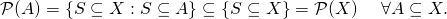  \[ \mathcal P(A) = \{S\subseteq X: S\subseteq A\} \subseteq \{S\subseteq X\} = \mathcal P(X)\hspace{0.5cm}\forall A\subseteq X. \] 