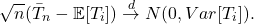 \[ \sqrt{n}(\bar T_n - \mathbb E[T_i]) \overset d \to N(0, Var[T_i]). \]