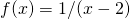 f(x) = 1/(x-2)