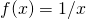 f(x)=1/x