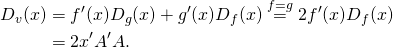 \[\begin{split} D_v(x) &= f'(x) D_g(x) + g'(x) D_f(x) \overset{f=g}= 2f'(x) D_f(x) \\&= 2x'A'A. \end{split}\]