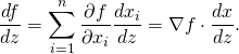 \begin{equation*} \frac{df}{dz} = \sum_{i=1}^n\frac{\partial f}{\partial x_i} \frac{dx_i}{dz} = \nabla f\cdot \frac{dx}{dz}. \end{equation*}