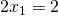 2x_1 = 2