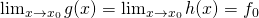 \lim_{x\to x_0} g(x) =\lim_{x\to x_0} h(x) =f_0