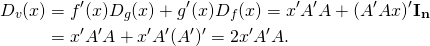 \[\begin{split} D_v(x) &= f'(x) D_g(x) + g'(x) D_f(x) = x'A'A + (A'Ax)'\mathbf{I_n} \\&= x'A'A + x'A'(A')' = 2 x'A'A. \end{split}\]