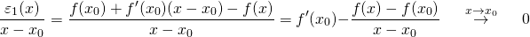 \[\frac{\varepsilon_1(x)}{x-x_0} = \frac{f(x_0) + f'(x_0)(x-x_0) - f(x)}{x-x_0}=f'(x_0) - \frac{f(x) - f(x_0)}{x-x_0}\hspace{0.5cm}\overset{x\to x_0}\to\hspace{0.5cm}0\]