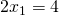 2x_1 = 4