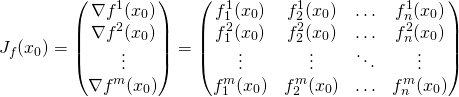 \[J_f(x_0) = \begin{pmatrix} \nabla f^1(x_0)\\ \nabla f^2(x_0)\\ \vdots\\ \nabla f^m(x_0) \end{pmatrix} = \begin{pmatrix} f^1_1(x_0) & f_2^1(x_0) & \ldots & f_n^1(x_0)\\ f^2_1(x_0) & f_2^2(x_0) & \ldots & f_n^2(x_0)\\ \vdots & \vdots & \ddots & \vdots\\ f^m_1(x_0) & f_2^m(x_0) & \ldots & f_n^m(x_0) \end{pmatrix} \]