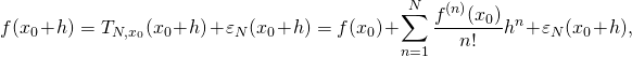\[ f(x_0+h) = T_{N,x_0}(x_0+h) + \varepsilon_N(x_0+h) = f(x_0) + \sum_{n=1}^N \frac{f^{(n)}(x_0)}{n!}h^n + \varepsilon_N(x_0+h),\]
