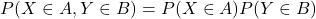 \[P(X\in A, Y \in B) = P(X \in A)P(Y \in B)\]