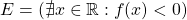 E = (\nexists x\in\mathbb R: f(x) < 0)